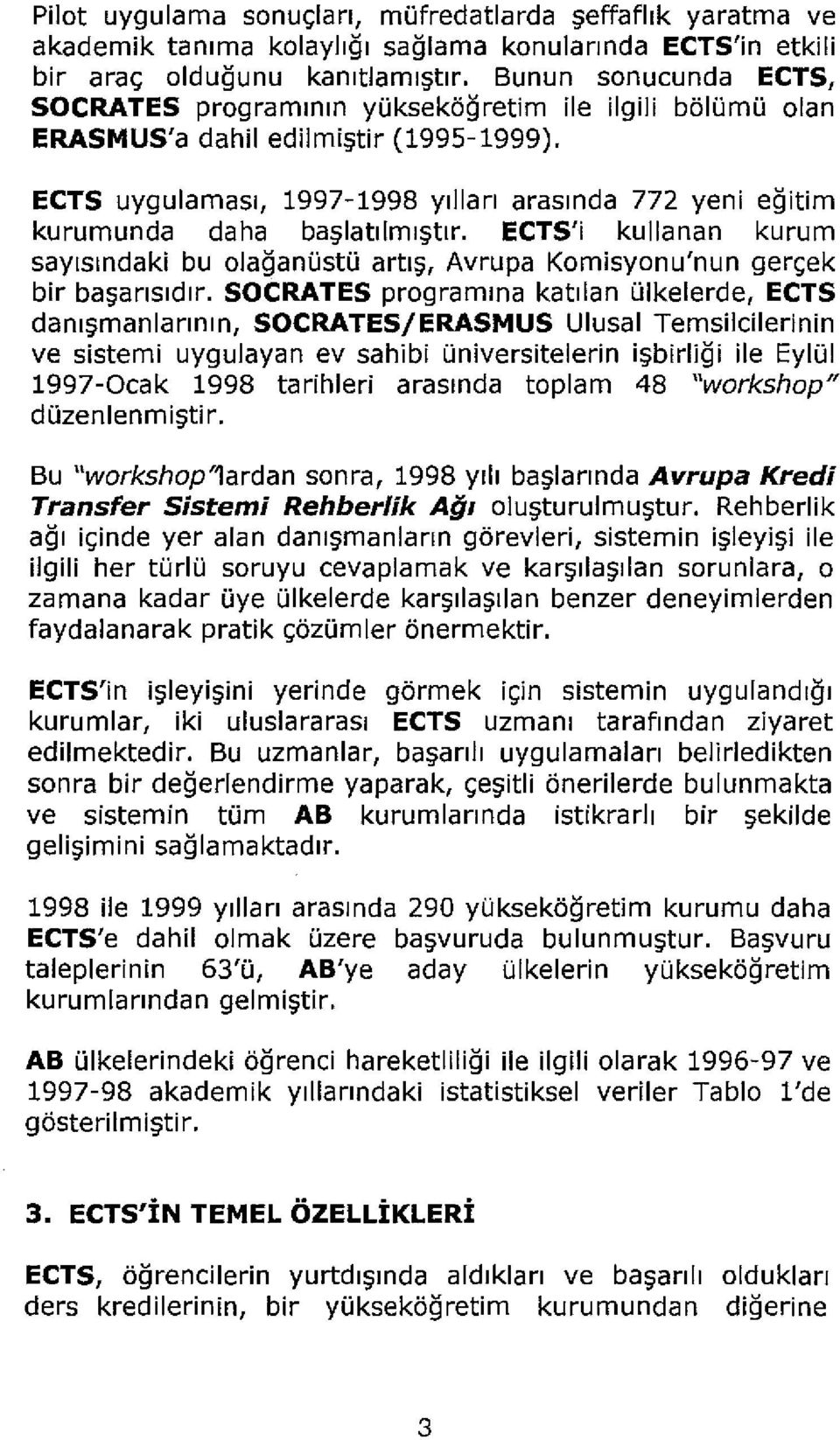 ECTS uygulamasl, 1997-1998 Yilian arasmda 772 yeni egitim kurumunda daha ba~latllml tlr. ECTS'i kulianan kurum saylsmdaki bu olaganosto artl, Avrupa Komisyonu'nun ger(;ek bir ba ansldlr.