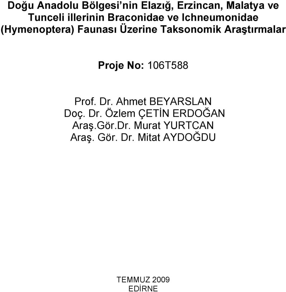 Araştırmalar Proje No: 106T588 Prof. Dr. Ahmet BEYARSLAN Doç. Dr. Özlem ÇETĐN ERDOĞAN Araş.