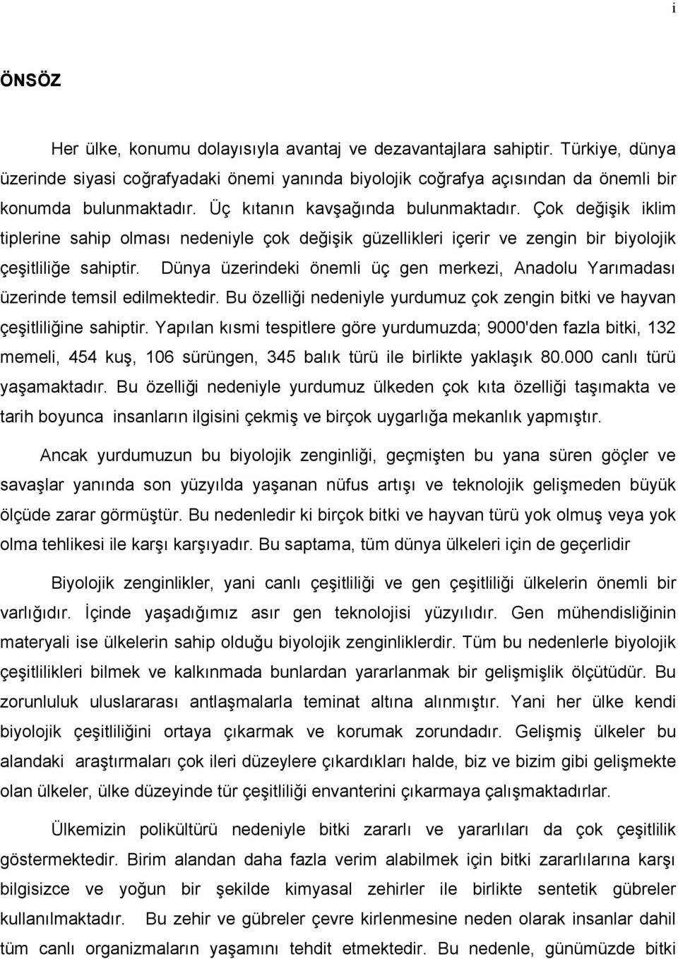 Dünya üzerindeki önemli üç gen merkezi, Anadolu Yarımadası üzerinde temsil edilmektedir. Bu özelliği nedeniyle yurdumuz çok zengin bitki ve hayvan çeşitliliğine sahiptir.