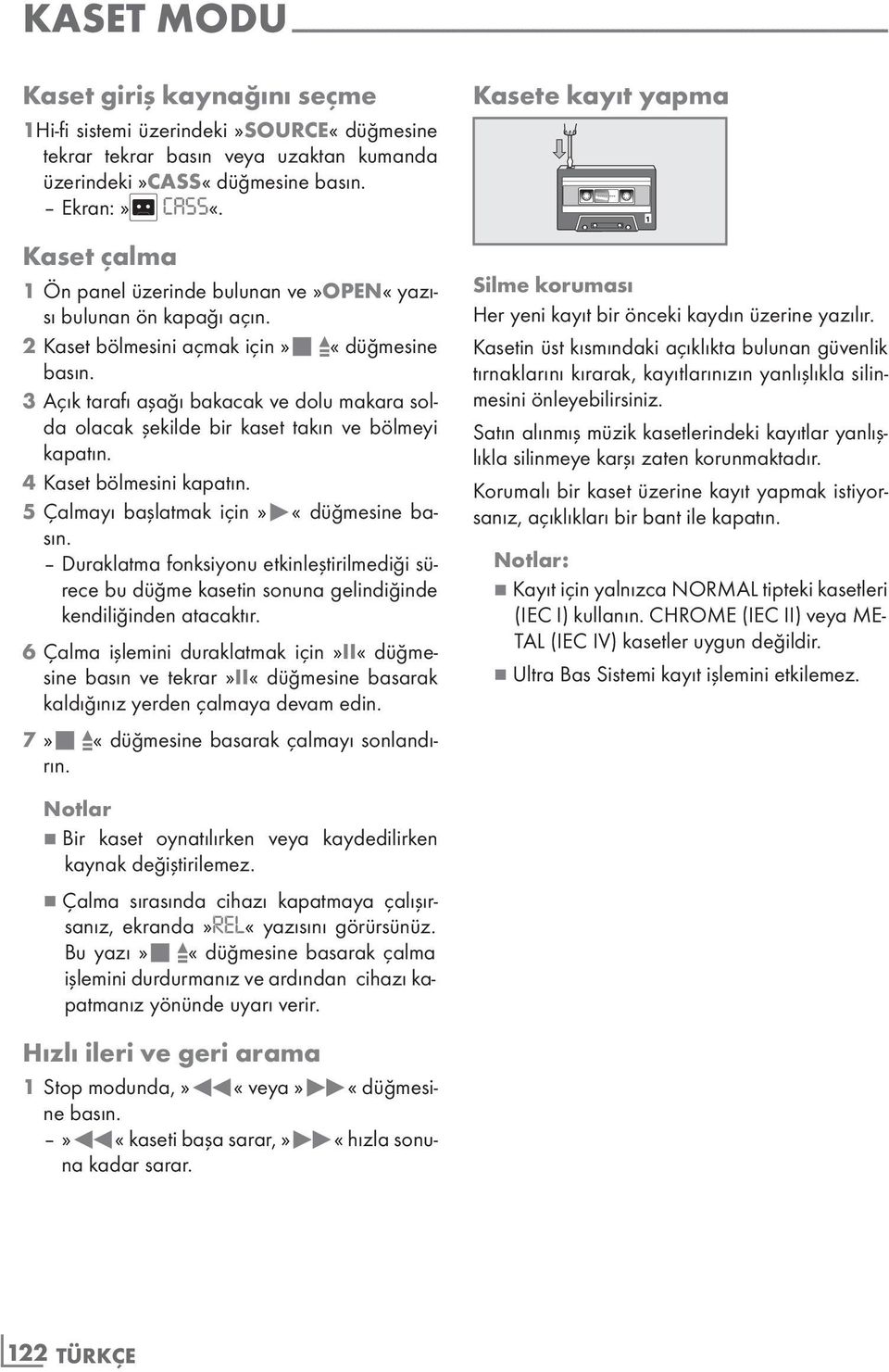 2 Kaset bölmesini açmak için»7 «düğmesine 3 Açık tarafı aşağı bakacak ve dolu makara solda olacak şekilde bir kaset takın ve bölmeyi kapatın. 4 Kaset bölmesini kapatın.