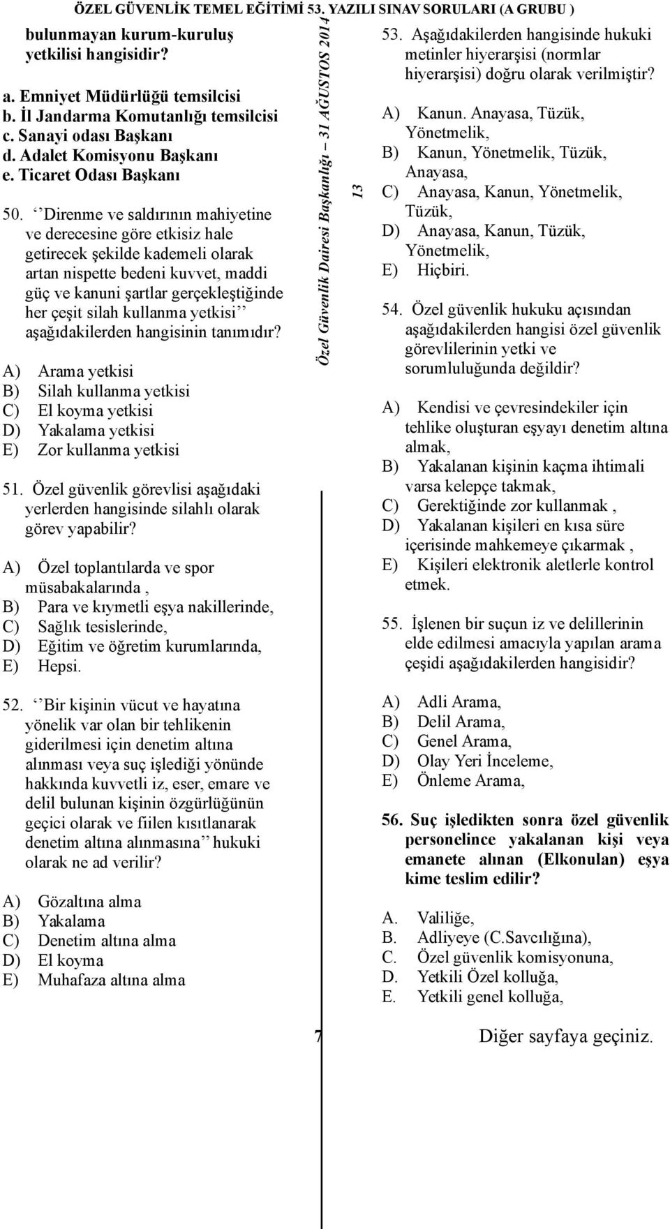 yetkisi aşağıdakilerden hangisinin tanımıdır? A) Arama yetkisi B) Silah kullanma yetkisi C) El koyma yetkisi D) Yakalama yetkisi E) Zor kullanma yetkisi 51.