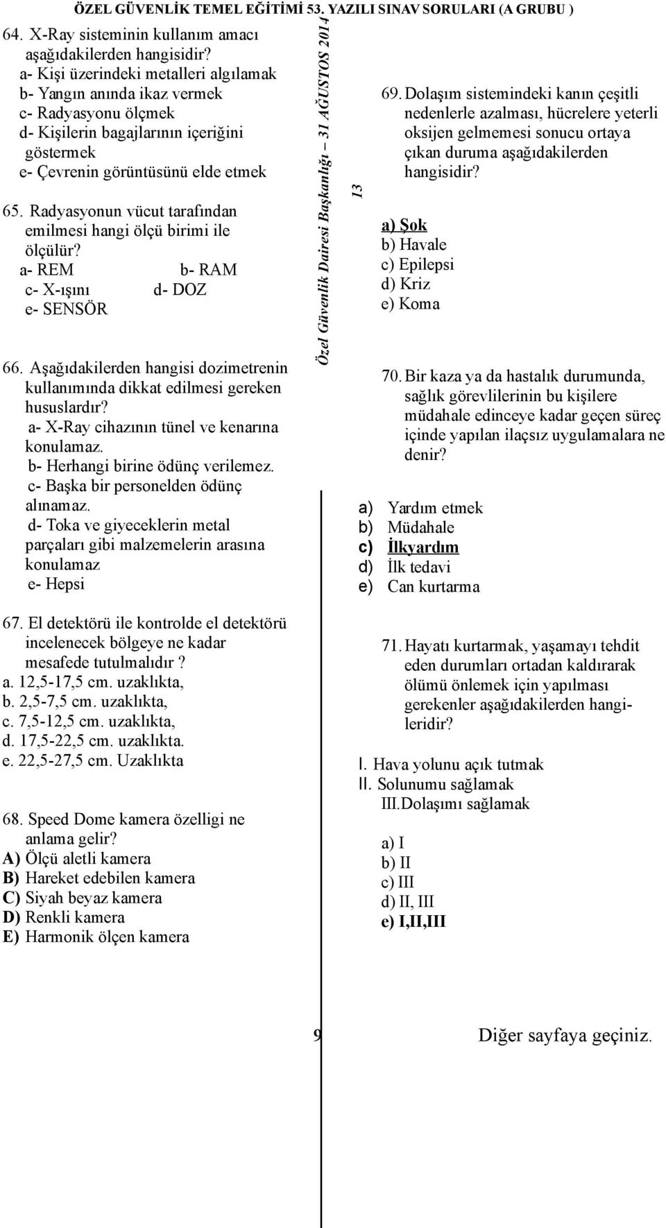 Radyasyonun vücut tarafından emilmesi hangi ölçü birimi ile ölçülür? a- REM b- RAM c- X-ışını d- DOZ e- SENSÖR 66.