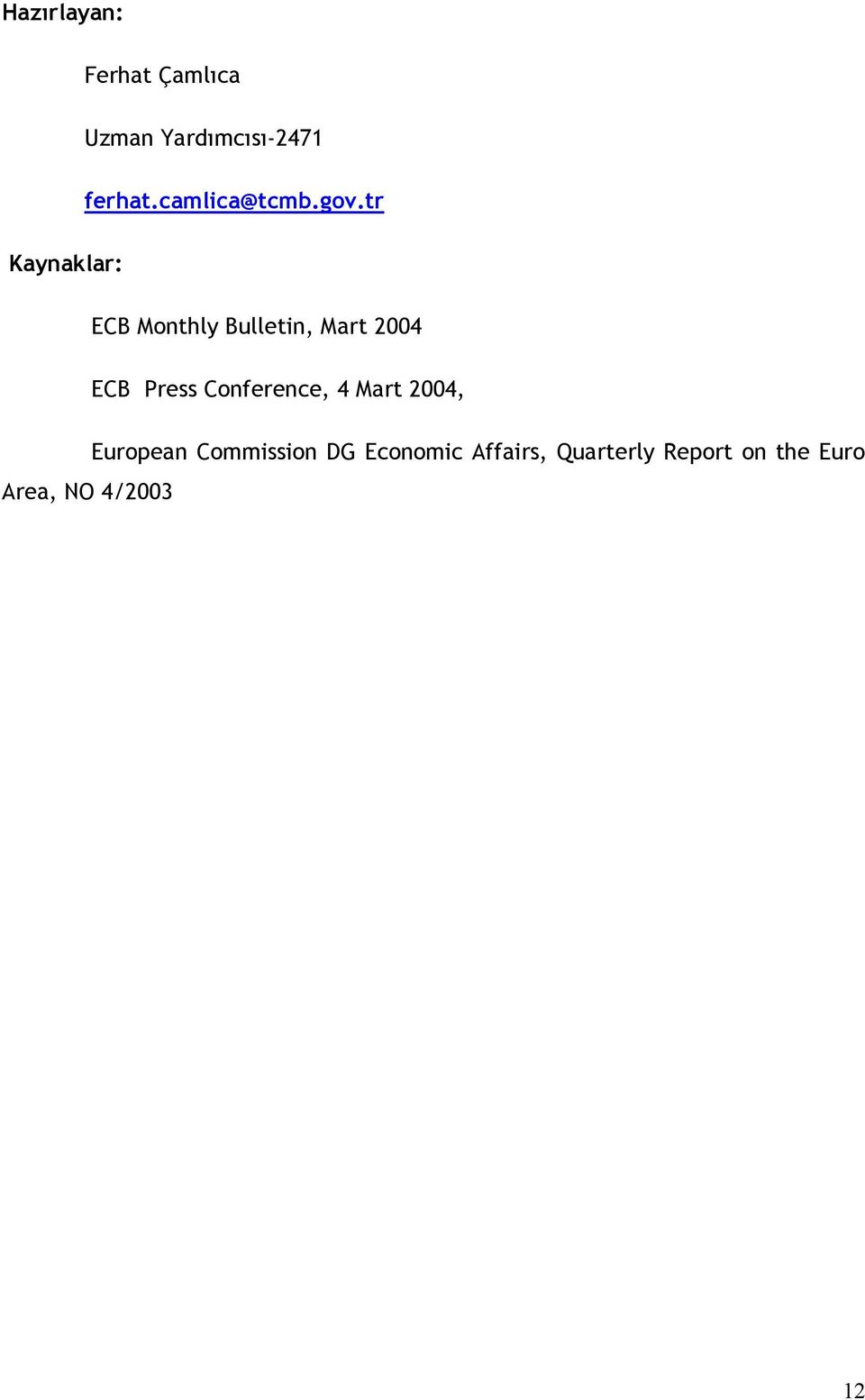 tr Kaynaklar: ECB Monthly Bulletin, Mart 2004 ECB Press