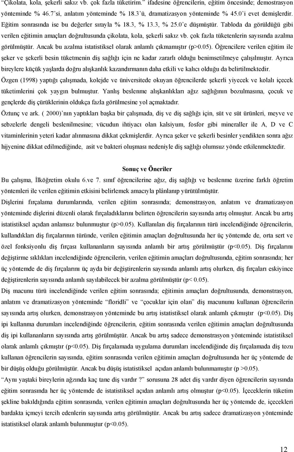 çok fazla tüketenlerin saysnda azalma görülmütür. Ancak bu azalma istatistiksel olarak anlaml çkmamtr (p>0.05).