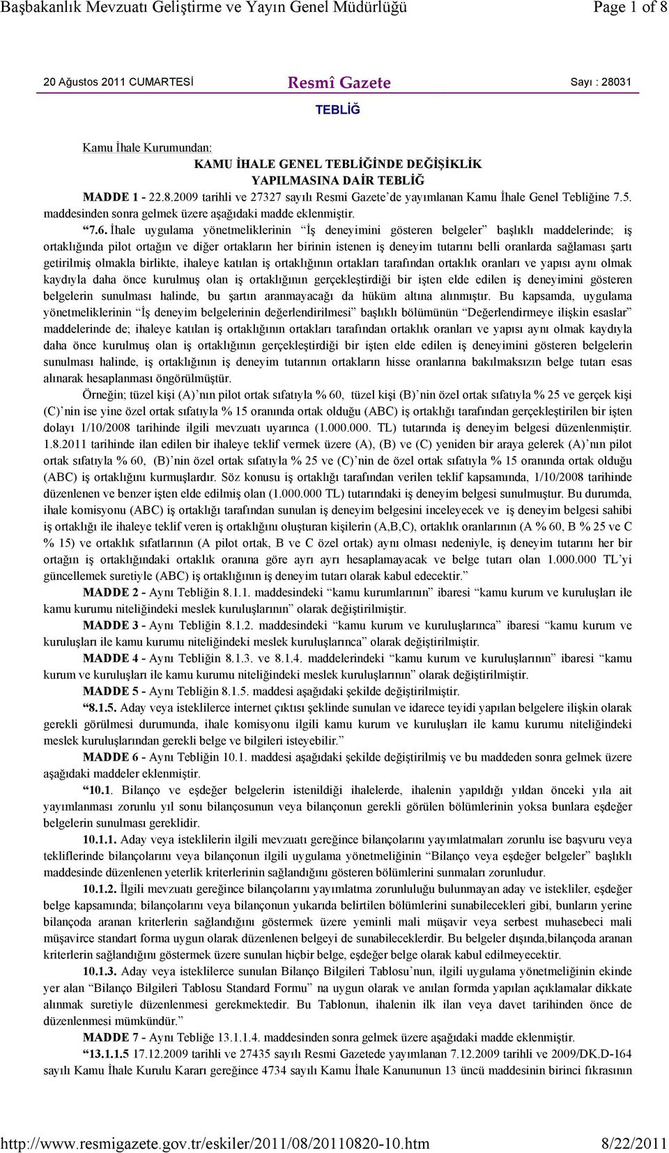 İhale uygulama yönetmeliklerinin İş deneyimini gösteren belgeler başlıklı maddelerinde; iş ortaklığında pilot ortağın ve diğer ortakların her birinin istenen iş deneyim tutarını belli oranlarda