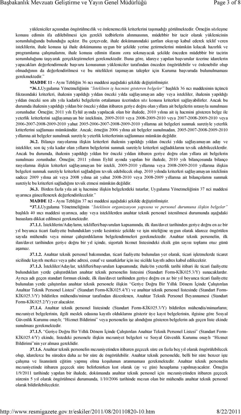 Bu çerçevede, ihale dokümanındaki şartları okuyup kabul ederek teklif veren isteklilerin, ihale konusu işi ihale dokümanına uygun bir şekilde yerine getirmelerini mümkün kılacak hazırlık ve