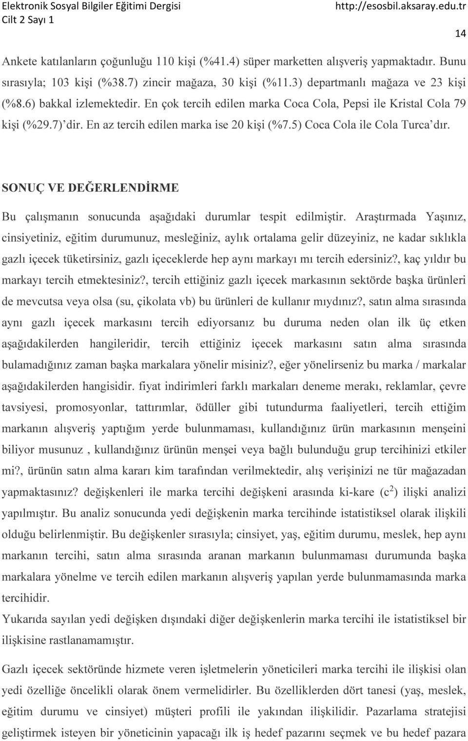 SONUÇ VE DEĞERLENDİRME Bu çalışmanın sonucunda aşağıdaki durumlar tespit edilmiştir.