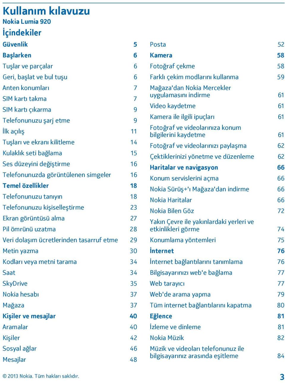 kişiselleştirme 23 Ekran görüntüsü alma 27 Pil ömrünü uzatma 28 Veri dolaşım ücretlerinden tasarruf etme 29 Metin yazma 30 Kodları veya metni tarama 34 Saat 34 SkyDrive 35 Nokia hesabı 37 Mağaza 37