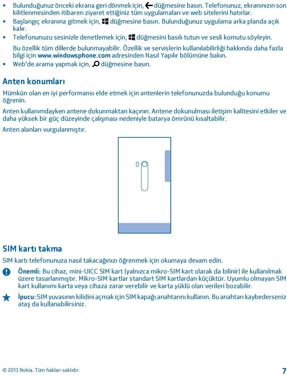 Bu özellik tüm dillerde bulunmayabilir. Özellik ve servislerin kullanılabilirliği hakkında daha fazla bilgi için www.windowsphone.com adresinden Nasıl Yapılır bölümüne bakın.