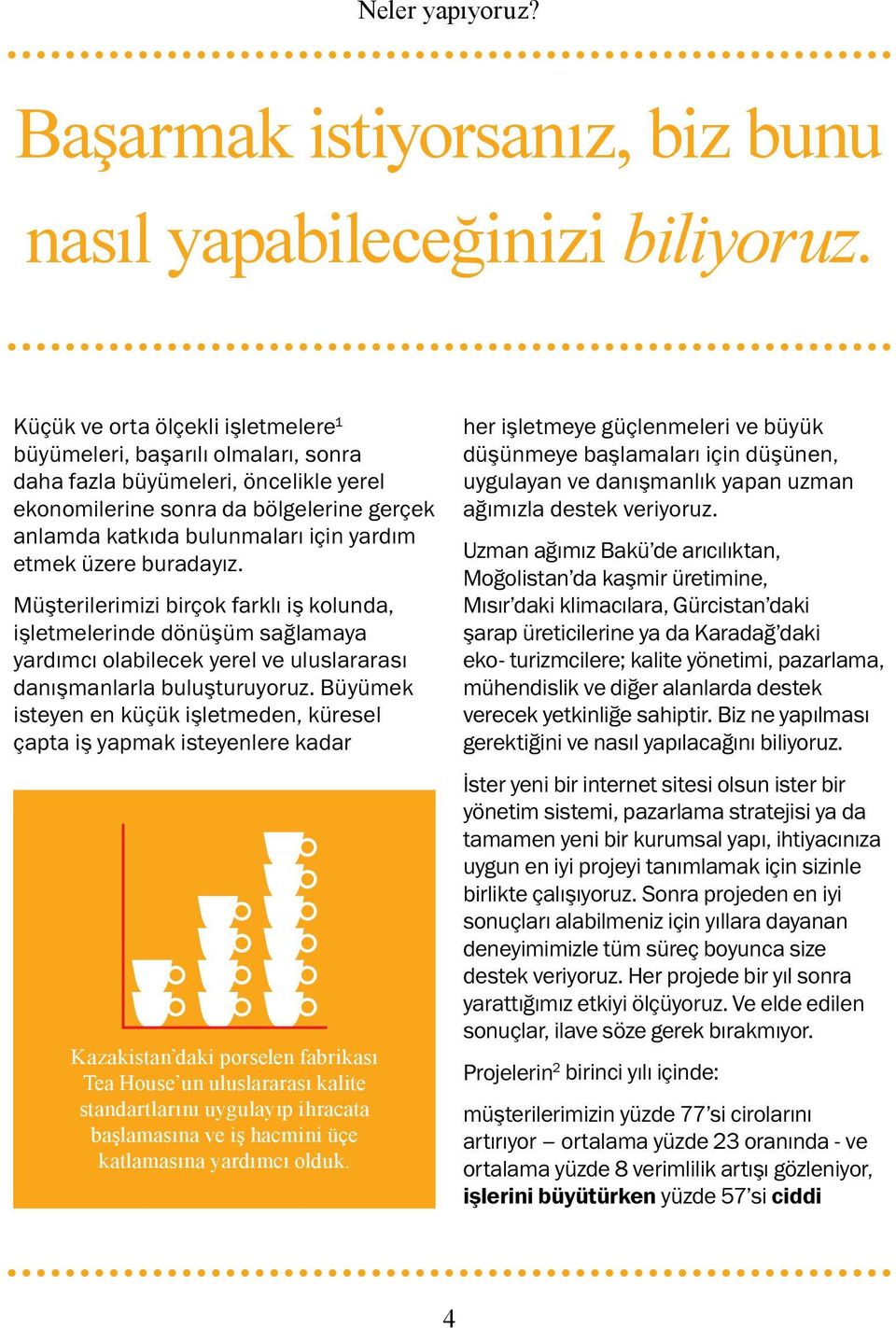 üzere buradayız. Müşterilerimizi birçok farklı iş kolunda, işletmelerinde dönüşüm sağlamaya yardımcı olabilecek yerel ve uluslararası danışmanlarla buluşturuyoruz.