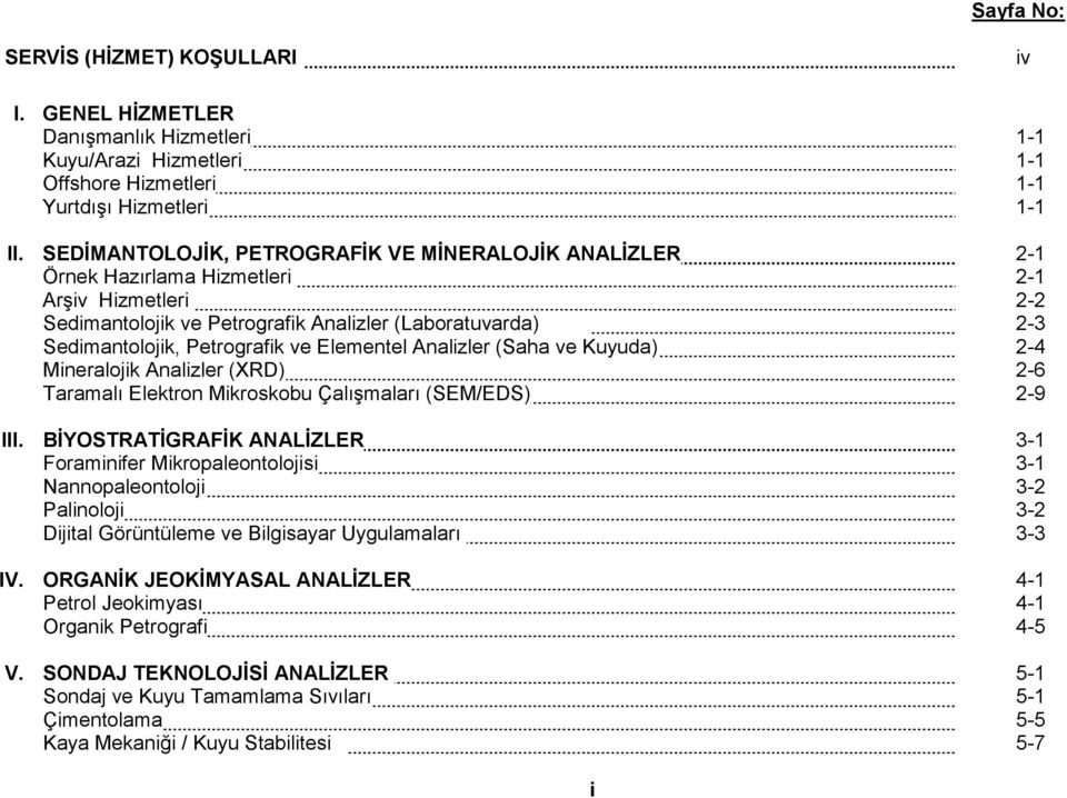 Elementel Analizler (Saha ve Kuyuda) 2-4 Mineralojik Analizler (XRD) 2-6 Taramalı Elektron Mikroskobu Çalışmaları (SEM/EDS) 2-9 III.