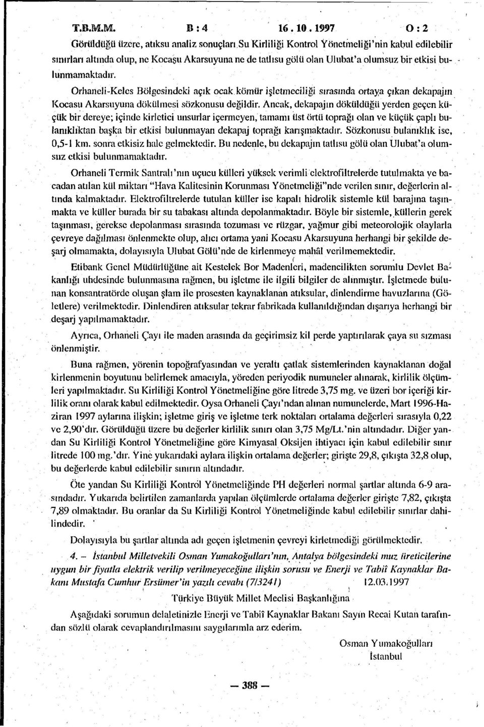 etkisi bulunmamaktadır. Orhaneli-Kelcs Bölgesindeki açık ocak kömür işletmeciliği sırasında ortaya çıkan dekapajın Kocasu Akarsuyuna dökülmesi sözkonusu değildir.