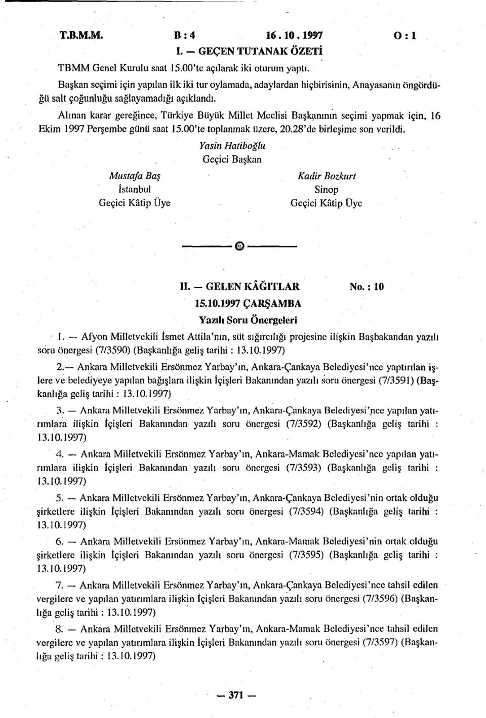 Alınan karar gereğince, Türkiye Büyük Millet Meclisi Başkanının seçimi yapmak için, 16 Ekim 1997 Perşembe günü saat 15.00'te toplanmak üzere, 20.28'de birleşime son verildi.