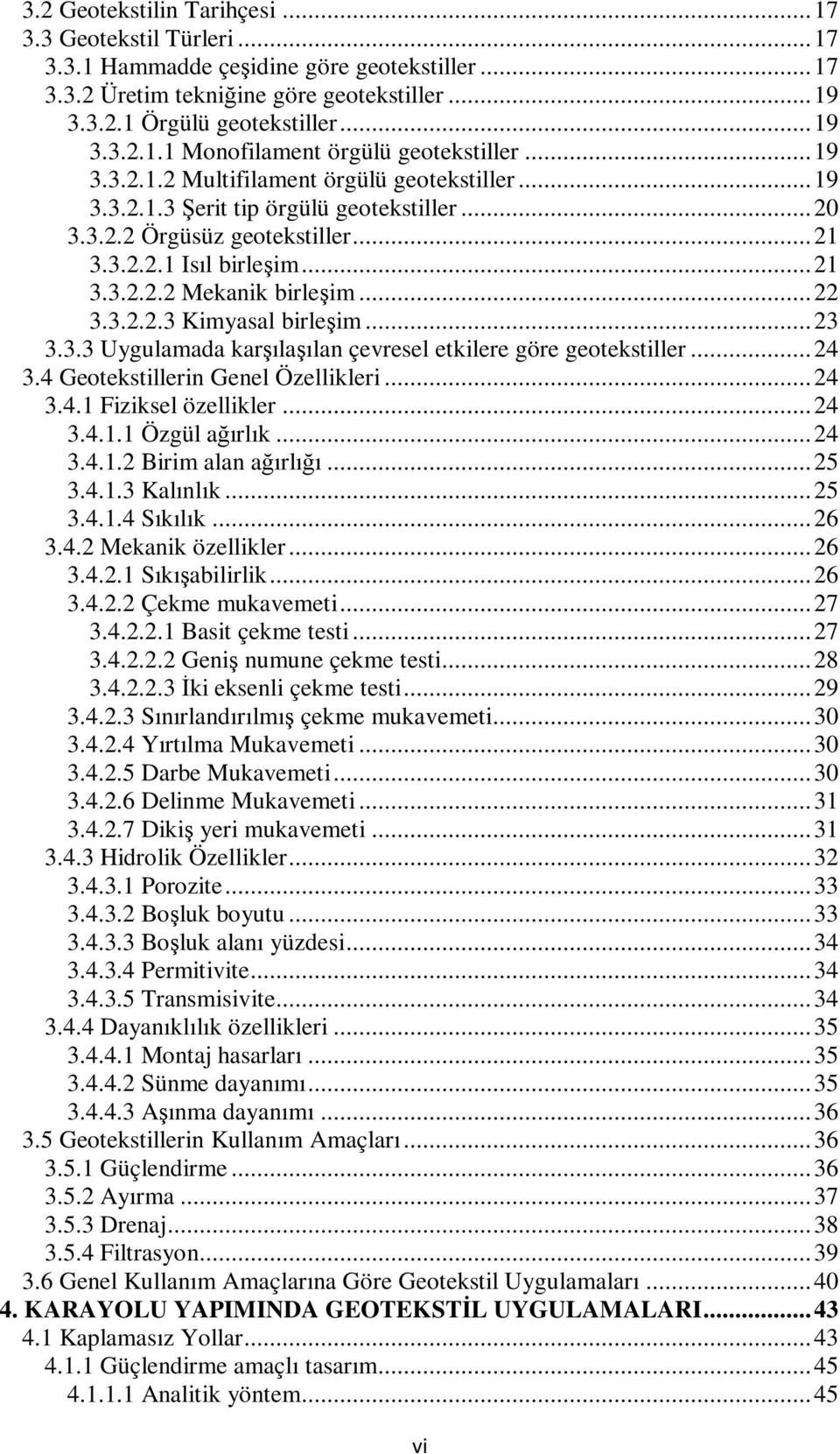 .. 22 3.3.2.2.3 Kimyasal birleşim... 23 3.3.3 Uygulamada karşılaşılan çevresel etkilere göre geotekstiller... 24 3.4 Geotekstillerin Genel Özellikleri... 24 3.4.1 Fiziksel özellikler... 24 3.4.1.1 Özgül ağırlık.