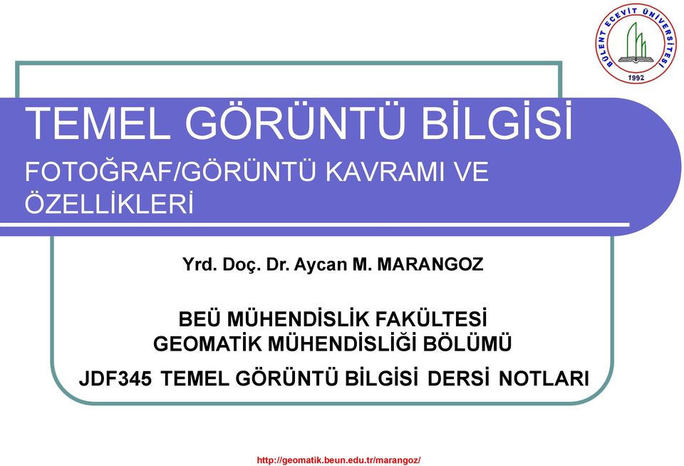 MÜHENDİSLİĞİ BÖLÜMÜ JDF345 TEMEL GÖRÜNTÜ BİLGİSİ