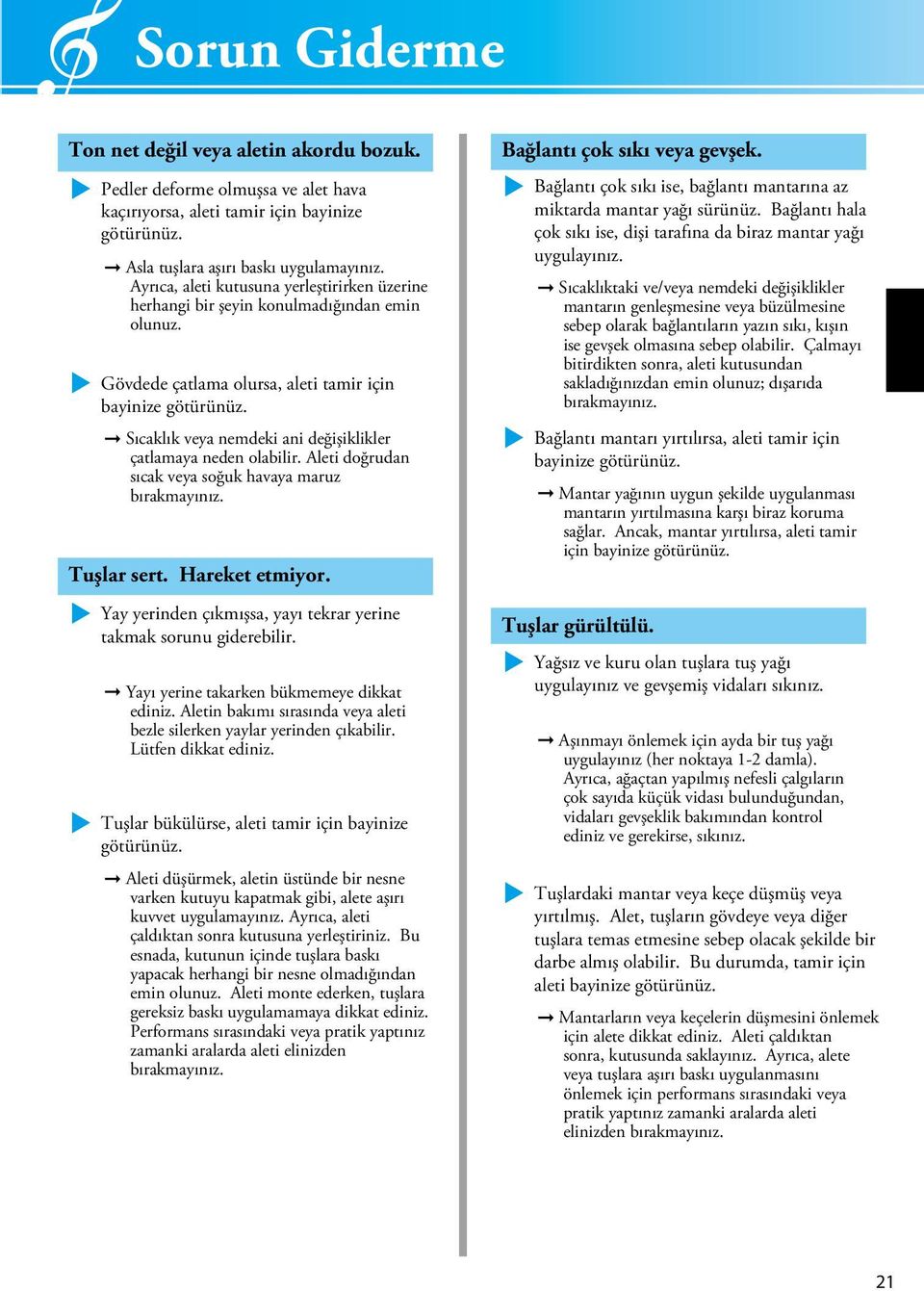 Sıcaklık veya nemdeki ani değişiklikler çatlamaya neden olabilir. Aleti doğrudan sıcak veya soğuk havaya maruz bırakmayınız. Tuşlar sert. Hareket etmiyor.