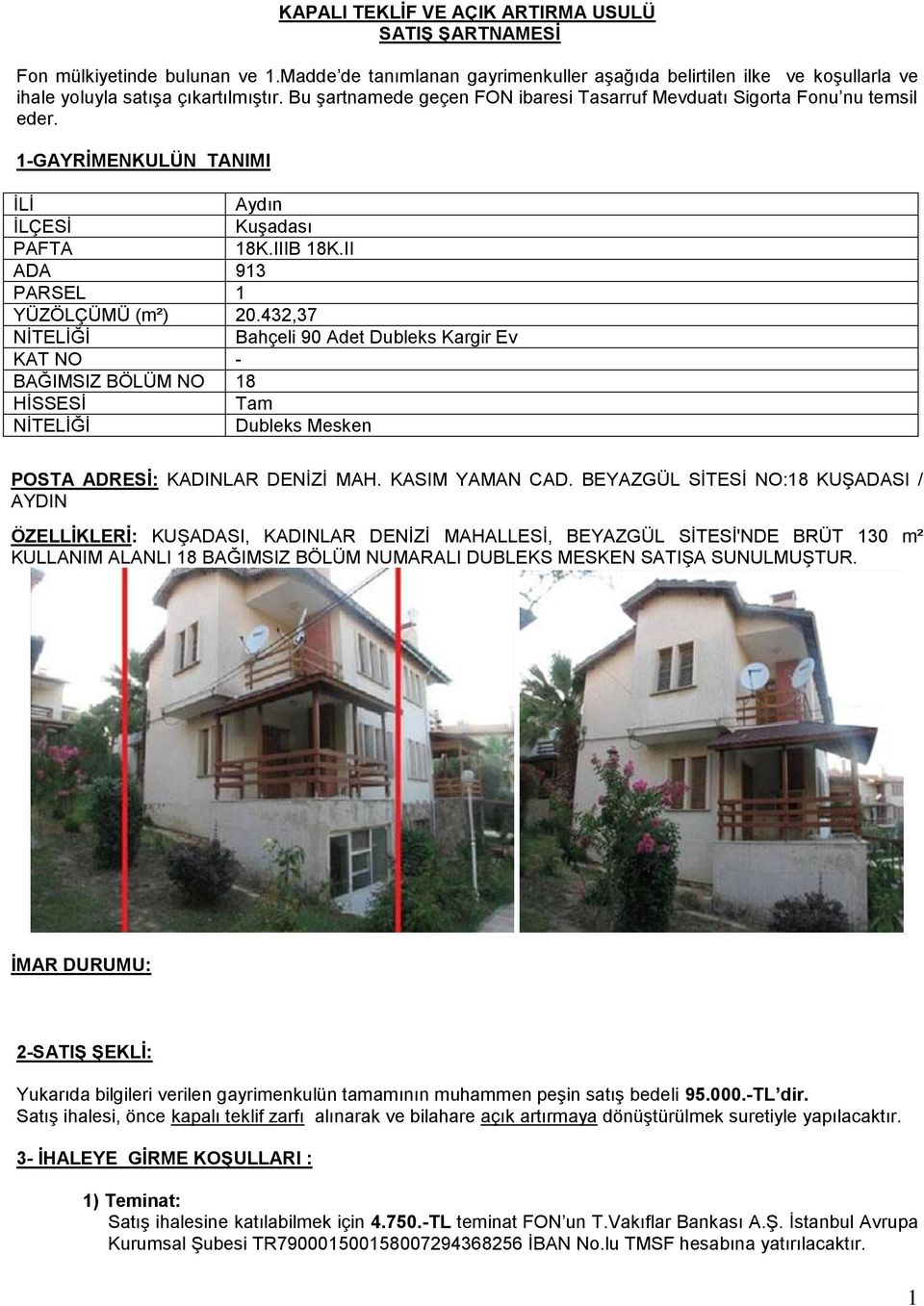 432,37 NİTELİĞİ Bahçeli 90 Adet Dubleks Kargir Ev KAT NO - BAĞIMSIZ BÖLÜM NO 18 HİSSESİ Tam NİTELİĞİ Dubleks Mesken POSTA ADRESİ: KADINLAR DENİZİ MAH. KASIM YAMAN CAD.