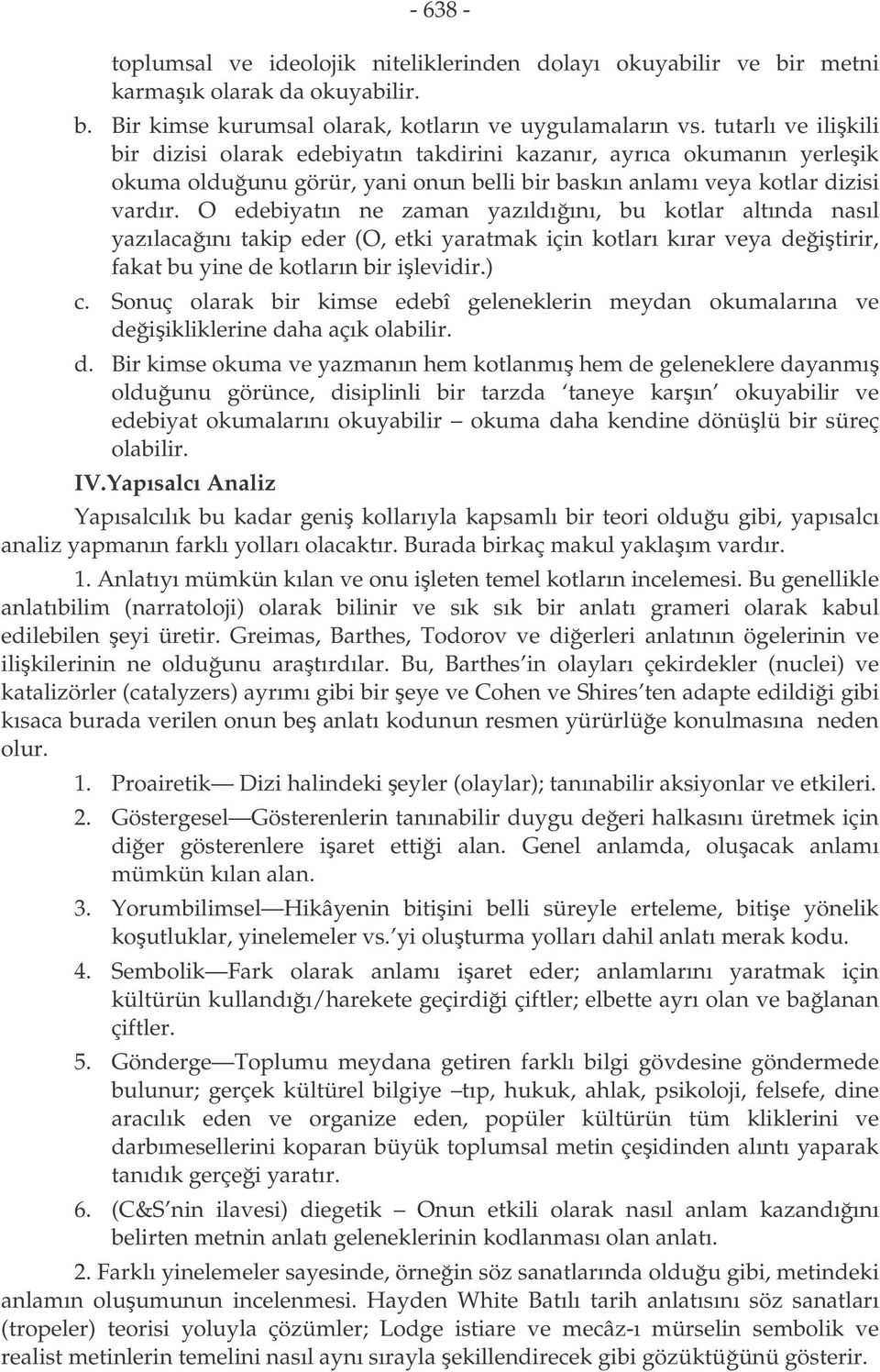 O edebiyatın ne zaman yazıldıını, bu kotlar altında nasıl yazılacaını takip eder (O, etki yaratmak için kotları kırar veya deitirir, fakat bu yine de kotların bir ilevidir.) c.