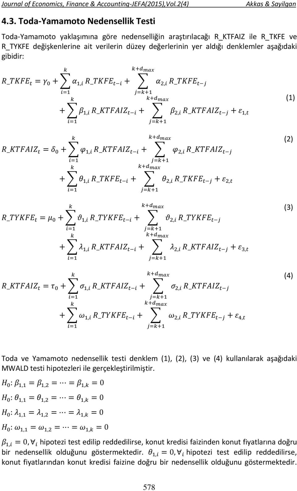 kullanılarak aşağıdaki MWALD testi hipotezleri ile gerçekleştirilmiştir.