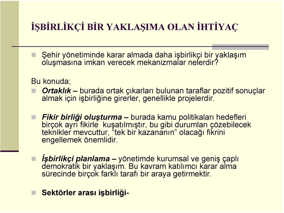 Fikir birliği oluşturma burada kamu politikaları hedefleri birçok ayrı fikirle kuşatılmıştır, bu gibi durumları çözebilecek teknikler mevcuttur, tek bir kazananın