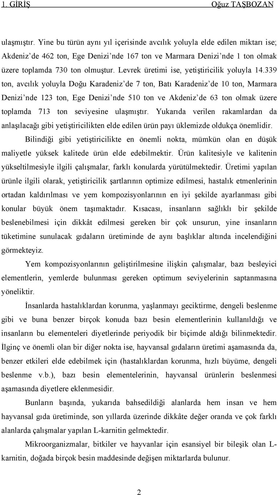 Levrek üretimi ise, yetiştiricilik yoluyla 14.