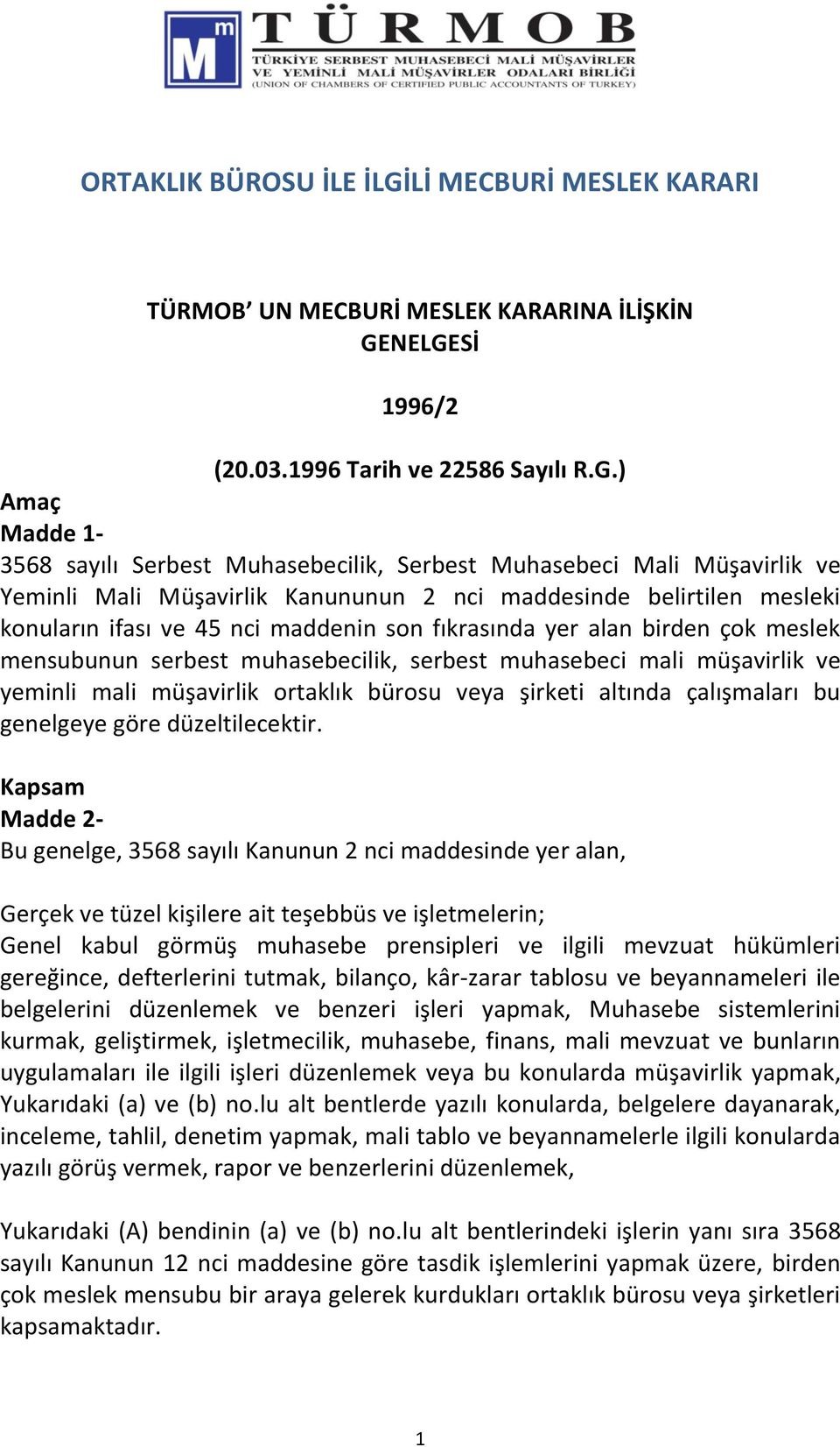 NELGESİ 1996/2 (20.03.1996 Tarih ve 22586 Sayılı R.G.) Amaç Madde 1-3568 sayılı Serbest Muhasebecilik, Serbest Muhasebeci Mali Müşavirlik ve Yeminli Mali Müşavirlik Kanununun 2 nci maddesinde