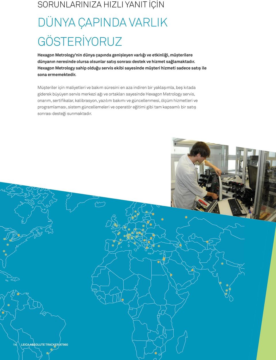 Müşteriler için maliyetleri ve bakım süresini en aza indiren bir yaklaşımla, beş kıtada giderek büyüyen servis merkezi ağı ve ortakları sayesinde Hexagon Metrology servis, onarım,