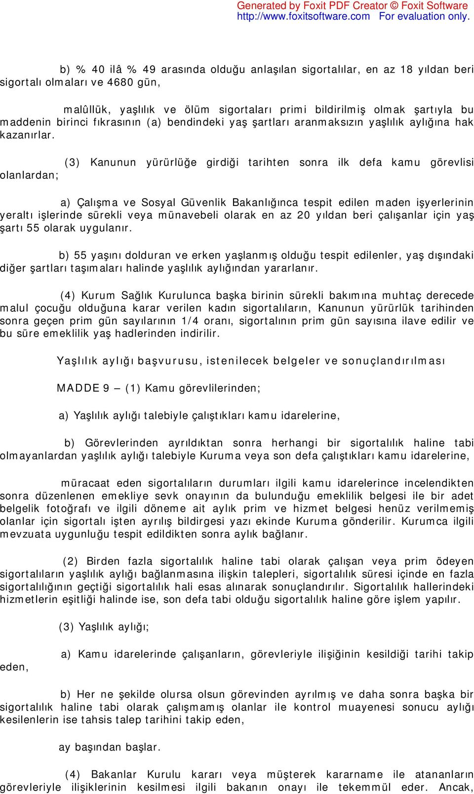 olanlardan; (3) Kanunun yürürlüğe girdiği tarihten sonra ilk defa kamu görevlisi a) Çalışma ve Sosyal Güvenlik Bakanlığınca tespit edilen maden işyerlerinin yeraltı işlerinde sürekli veya münavebeli