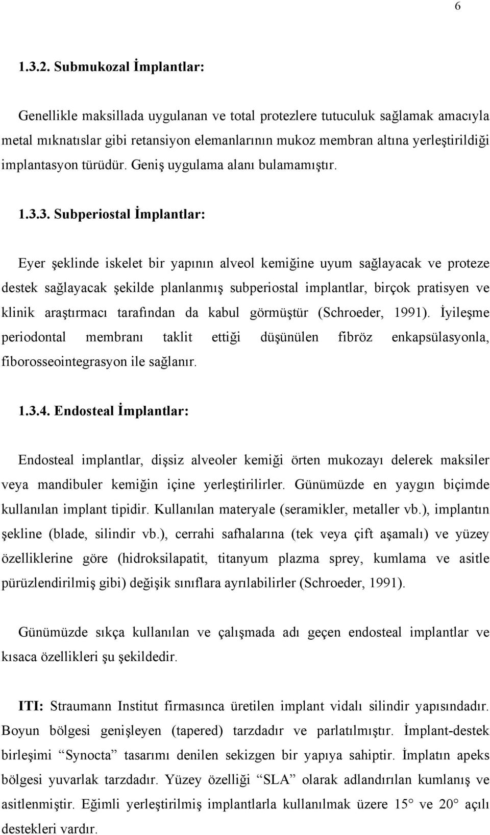 implantasyon türüdür. Geniş uygulama alanı bulamamıştır. 1.3.