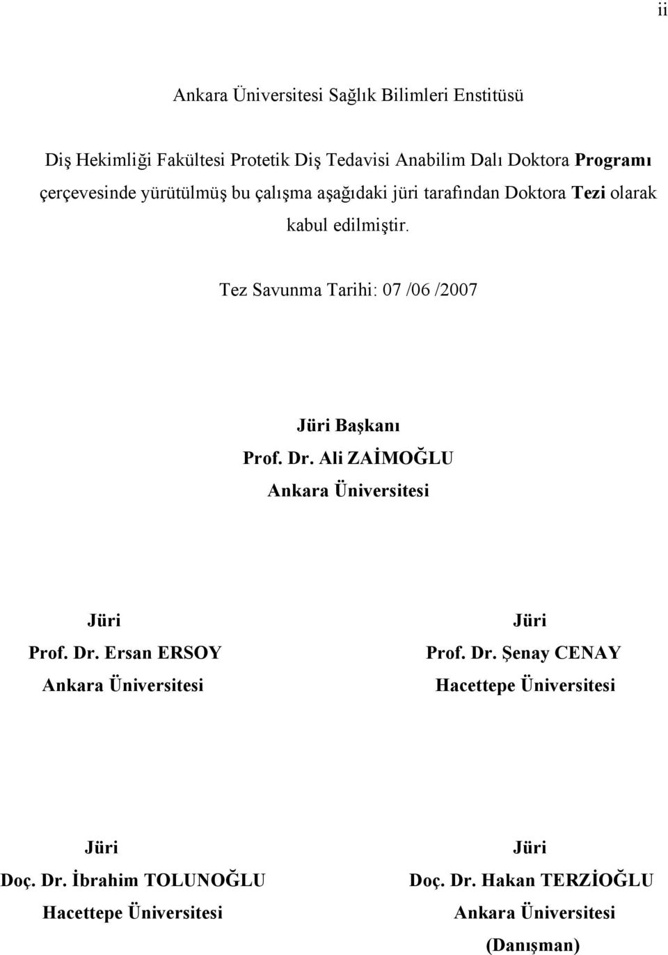 Tez Savunma Tarihi: 07 /06 /2007 Jüri Başkanı Prof. Dr. Ali ZAİMOĞLU Ankara Üniversitesi Jüri Prof. Dr. Ersan ERSOY Ankara Üniversitesi Jüri Prof.