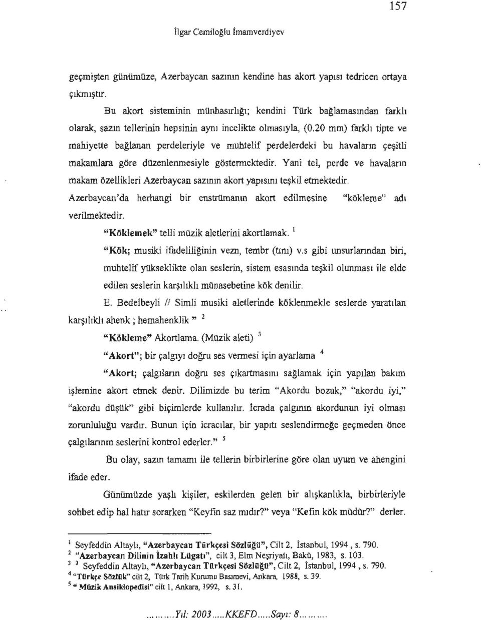 20 mm) farklı tipte ve mahiyette baglanan perdeleriyle ve muhtelif perdelerdeki bu havaların çeşitli makamlara göre duzenlenmesiyle göstermektedir.