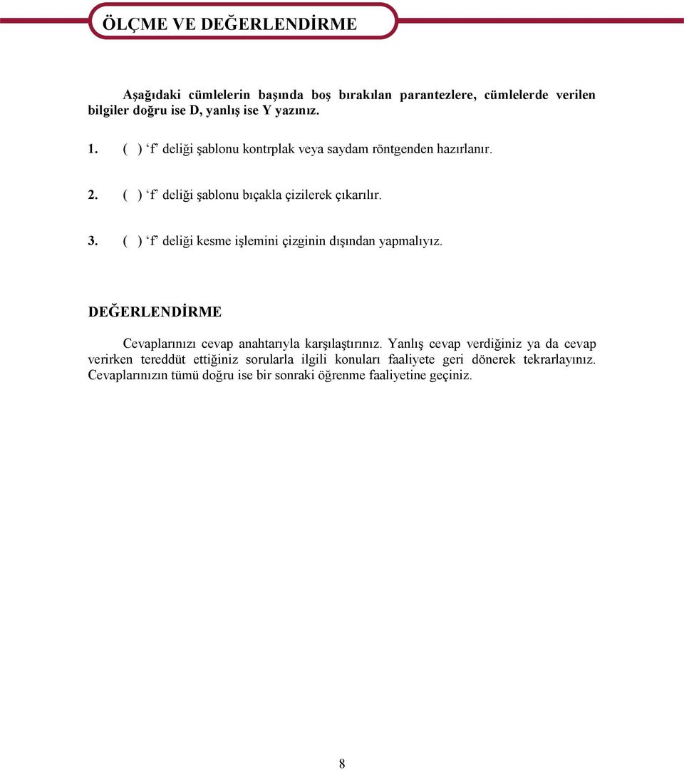 ( ) f deliği kesme işlemini çizginin dışından yapmalıyız. DEĞERLENDİRME Cevaplarınızı cevap anahtarıyla karşılaştırınız.