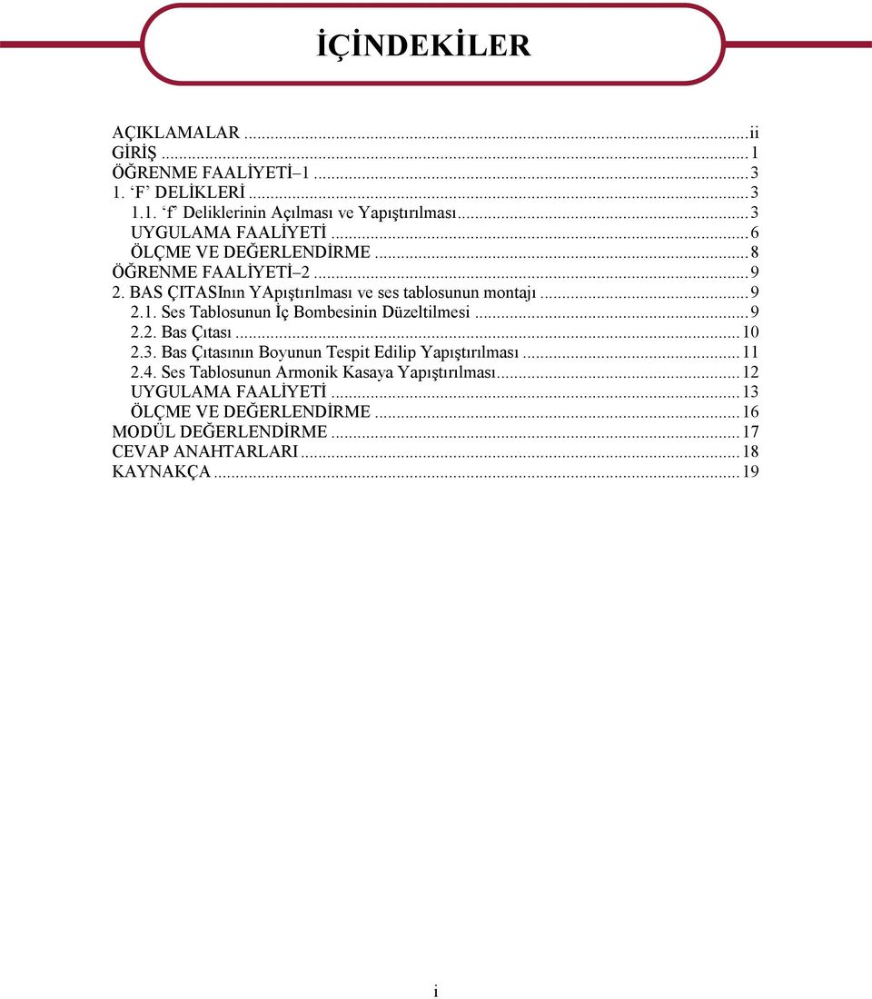 Ses Tablosunun İç Bombesinin Düzeltilmesi... 9 2.2. Bas Çıtası... 10 2.3. Bas Çıtasının Boyunun Tespit Edilip Yapıştırılması... 11 2.4.