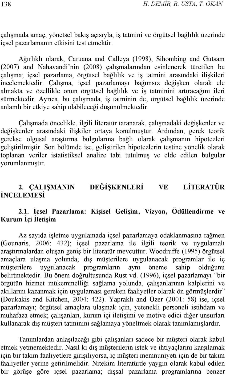 arasındaki ilişkileri incelemektedir. Çalışma, içsel pazarlamayı bağımsız değişken olarak ele almakta ve özellikle onun örgütsel bağlılık ve iş tatminini artıracağını ileri sürmektedir.