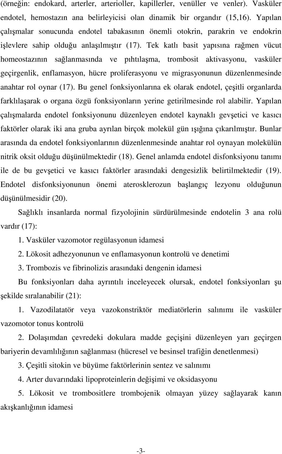 Tek katlı basit yapısına ramen vücut homeostazının salanmasında ve pıhtılama, trombosit aktivasyonu, vasküler geçirgenlik, enflamasyon, hücre proliferasyonu ve migrasyonunun düzenlenmesinde anahtar