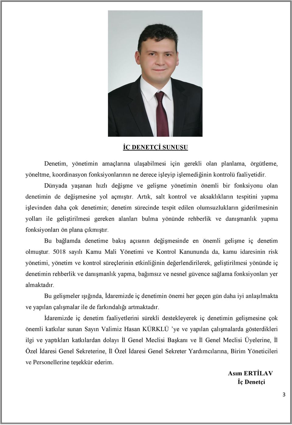 Artık, salt kontrol ve aksaklıkların tespitini yapma işlevinden daha çok denetimin; denetim sürecinde tespit edilen olumsuzlukların giderilmesinin yolları ile geliştirilmesi gereken alanları bulma