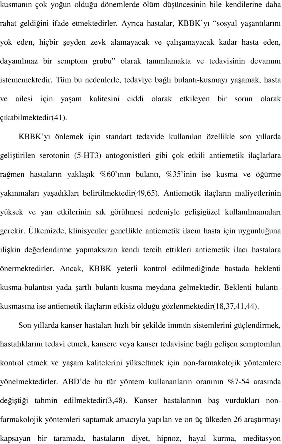 istememektedir. Tüm bu nedenlerle, tedaviye bağlı bulantı-kusmayı yaşamak, hasta ve ailesi için yaşam kalitesini ciddi olarak etkileyen bir sorun olarak çıkabilmektedir(41).