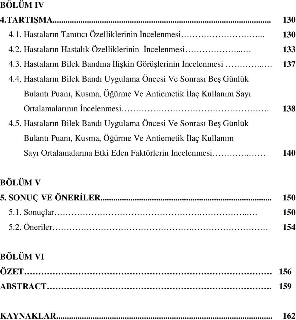 4. Hastaların Bilek Bandı Uygulama Öncesi Ve Sonrası Beş Günlük Bulantı Puanı, Kusma, Öğürme Ve Antiemetik İlaç Kullanım Sayı Ortalamalarının İncelenmesi. 4.5.