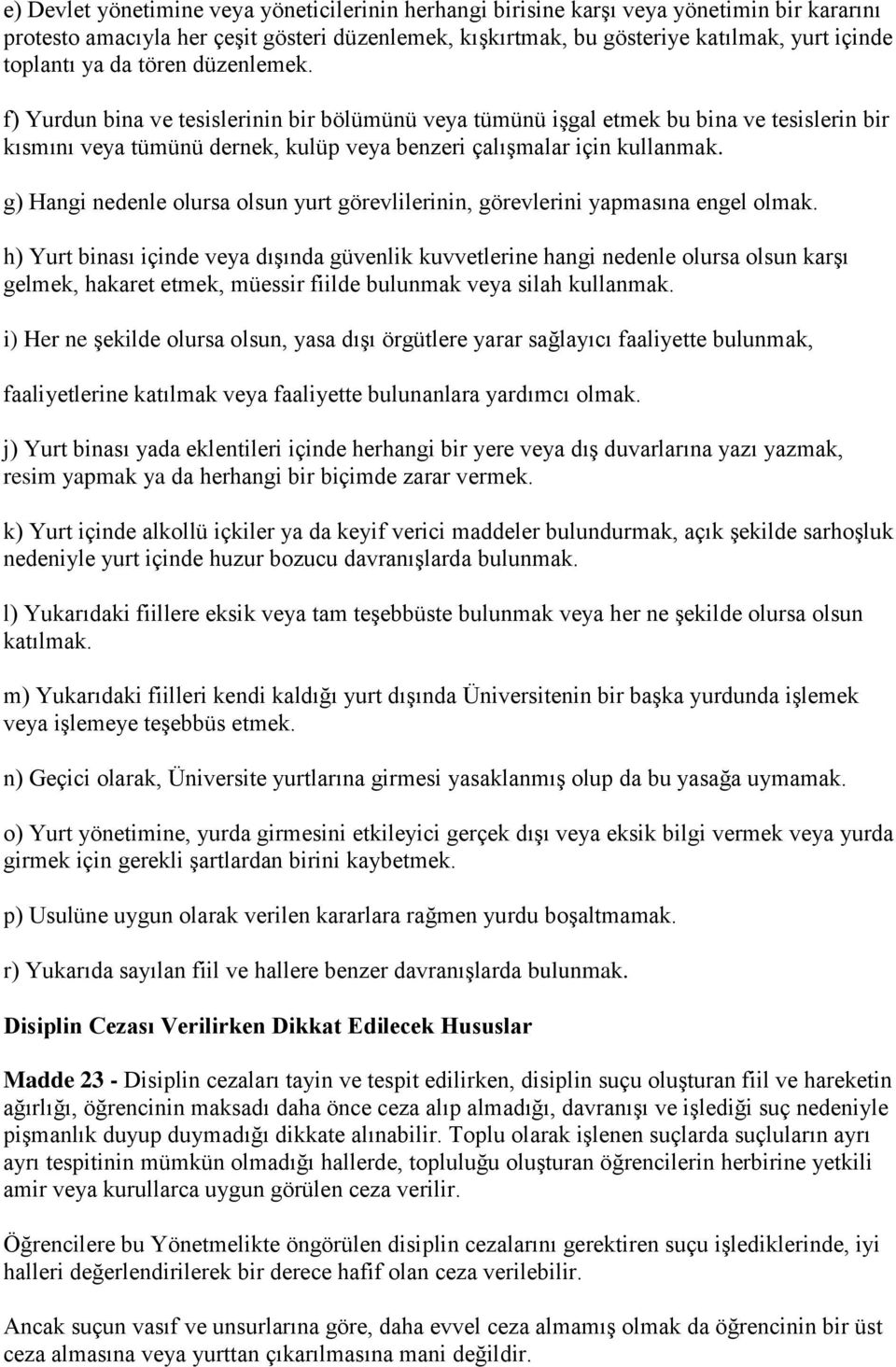 g) Hangi nedenle olursa olsun yurt görevlilerinin, görevlerini yapmasına engel olmak.