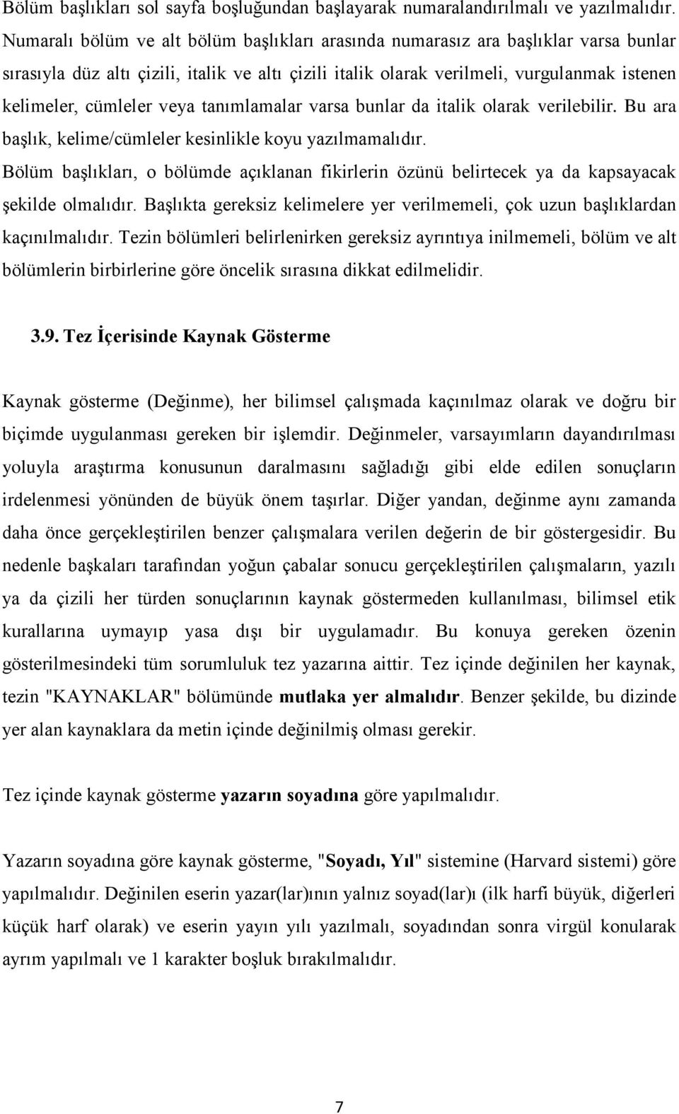 veya tanımlamalar varsa bunlar da italik olarak verilebilir. Bu ara başlık, kelime/cümleler kesinlikle koyu yazılmamalıdır.