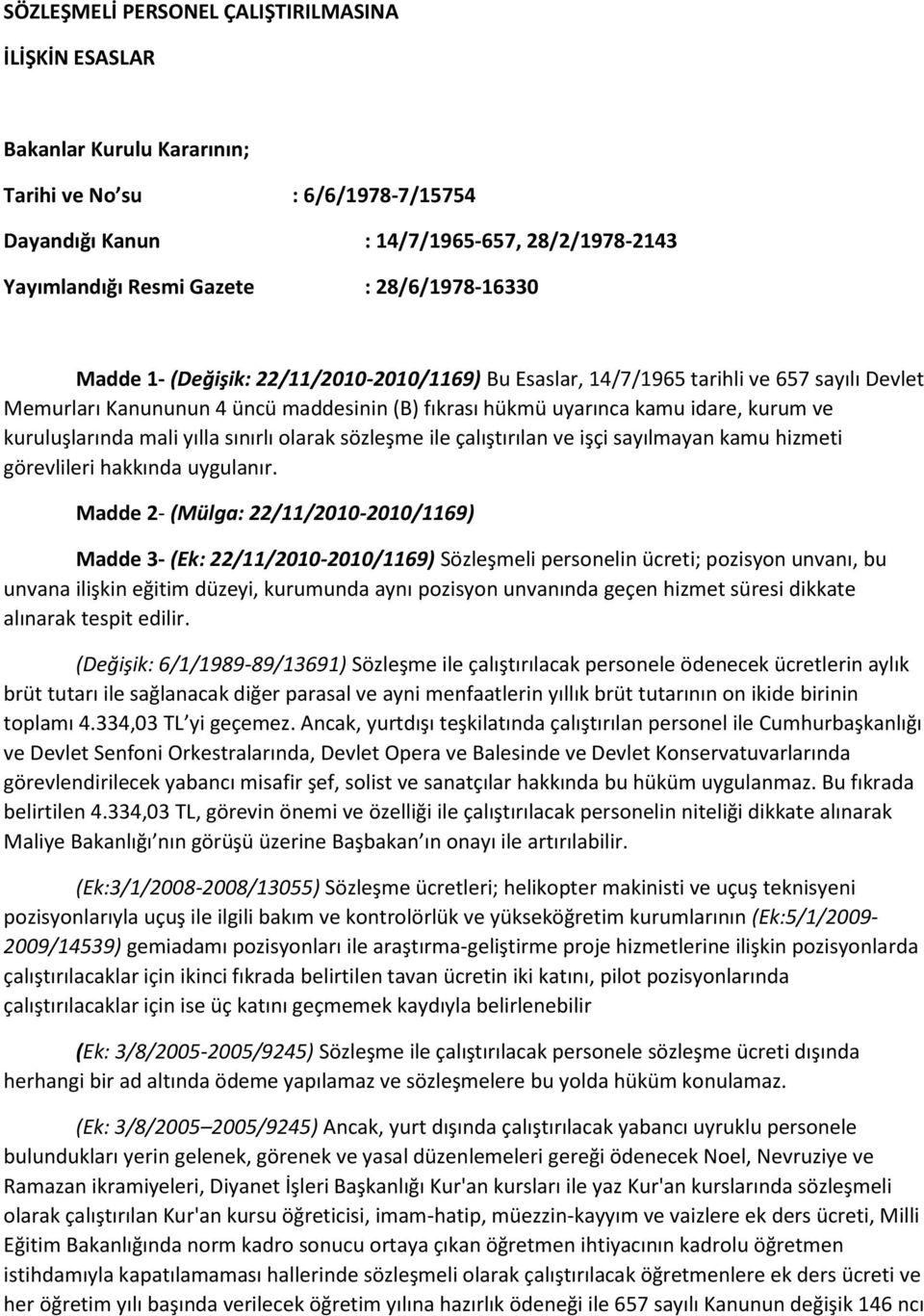 kuruluşlarında mali yılla sınırlı olarak sözleşme ile çalıştırılan ve işçi sayılmayan kamu hizmeti görevlileri hakkında uygulanır.