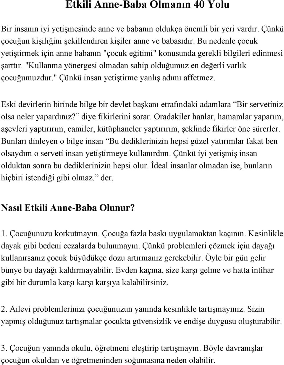 " Çünkü insan yetiştirme yanlış adımı affetmez. Eski devirlerin birinde bilge bir devlet başkanı etrafındaki adamlara Bir servetiniz olsa neler yapardınız? diye fikirlerini sorar.