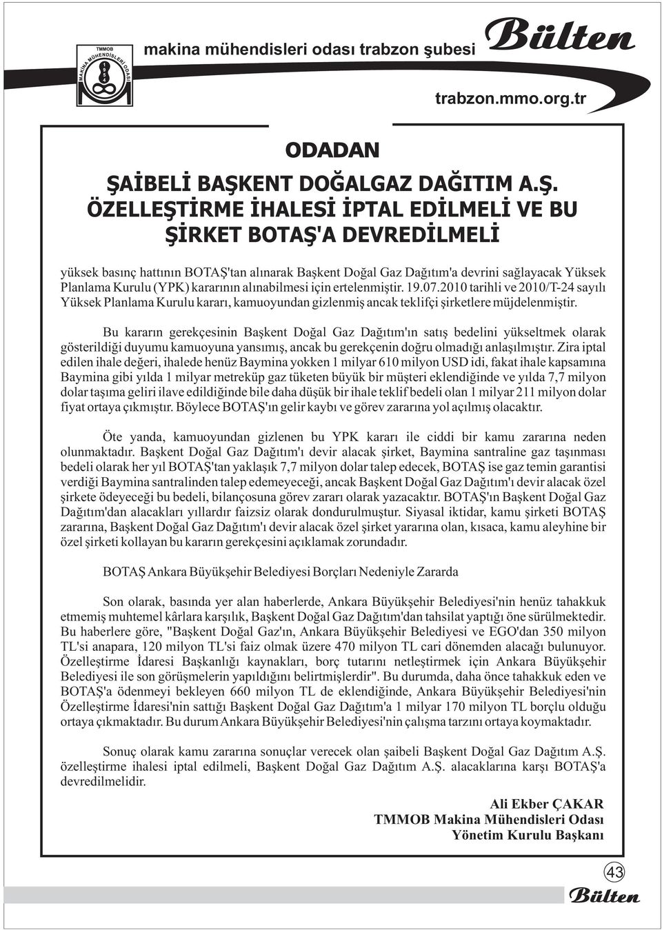 2010 tarihli ve 2010/T-24 sayýlý Yüksek Planlama Kurulu kararý, kamuoyundan gizlenmiþ ancak teklifçi þirketlere müjdelenmiþtir.