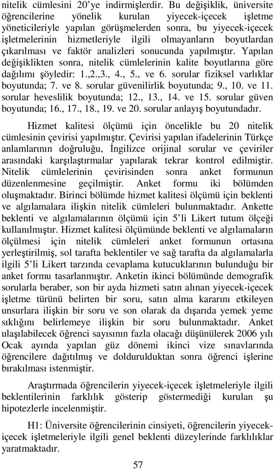 boyutlardan çıkarılması ve faktör analizleri sonucunda yapılmıştır. Yapılan değişiklikten sonra, nitelik cümlelerinin kalite boyutlarına göre dağılımı şöyledir: 1.,2.,3., 4., 5., ve 6.