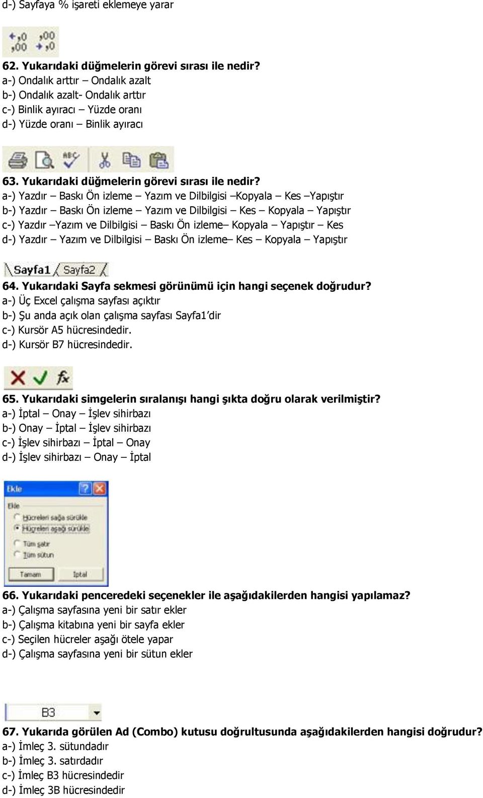 a-) Yazdır Baskı Ön izleme Yazım ve Dilbilgisi Kopyala Kes Yapıştır b-) Yazdır Baskı Ön izleme Yazım ve Dilbilgisi Kes Kopyala Yapıştır c-) Yazdır Yazım ve Dilbilgisi Baskı Ön izleme Kopyala Yapıştır