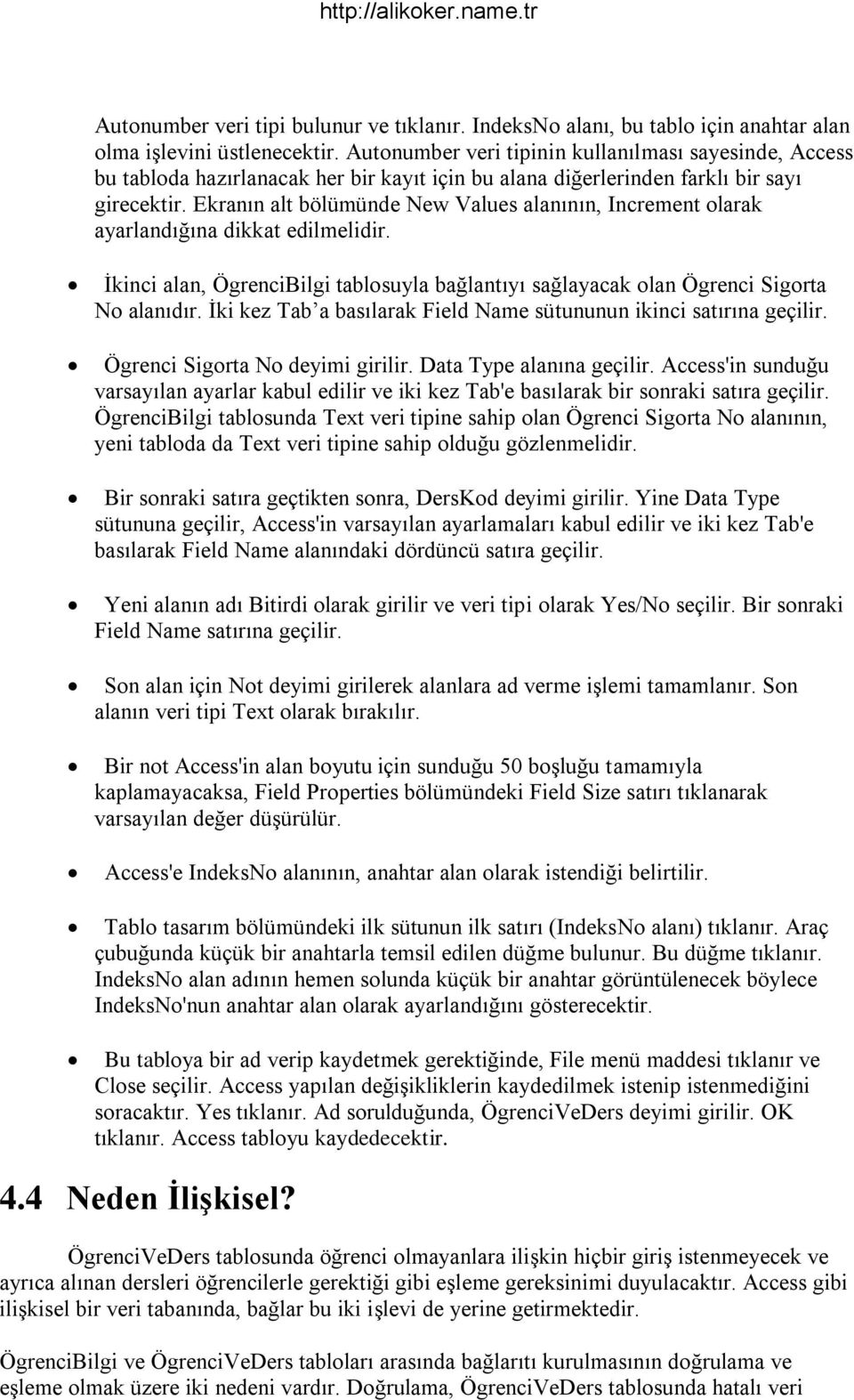 Ekranın alt bölümünde New Values alanının, Increment olarak ayarlandığına dikkat edilmelidir. İkinci alan, ÖgrenciBilgi tablosuyla bağlantıyı sağlayacak olan Ögrenci Sigorta No alanıdır.