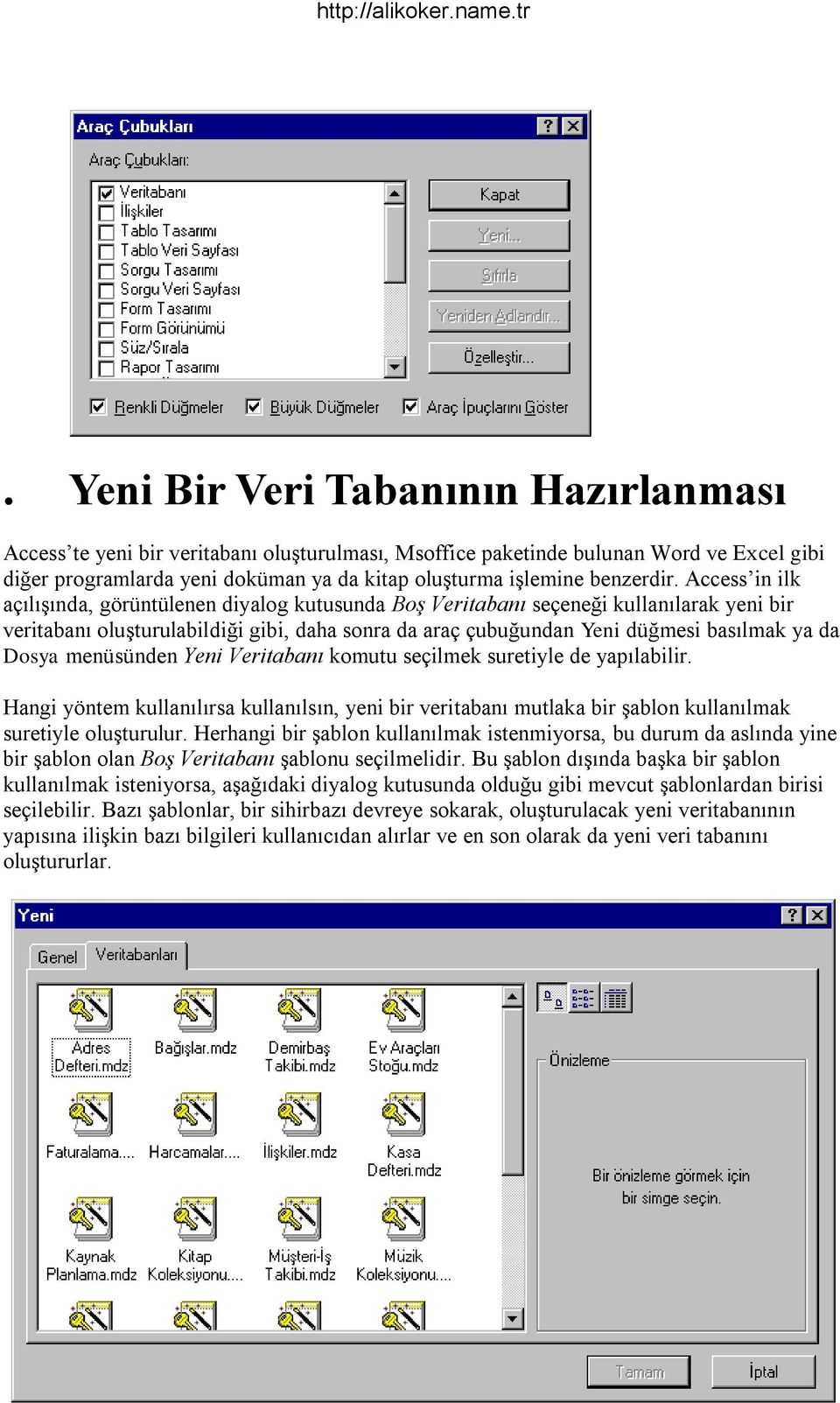 Access in ilk açılışında, görüntülenen diyalog kutusunda Boş Veritabanı seçeneği kullanılarak yeni bir veritabanı oluşturulabildiği gibi, daha sonra da araç çubuğundan Yeni düğmesi basılmak ya da