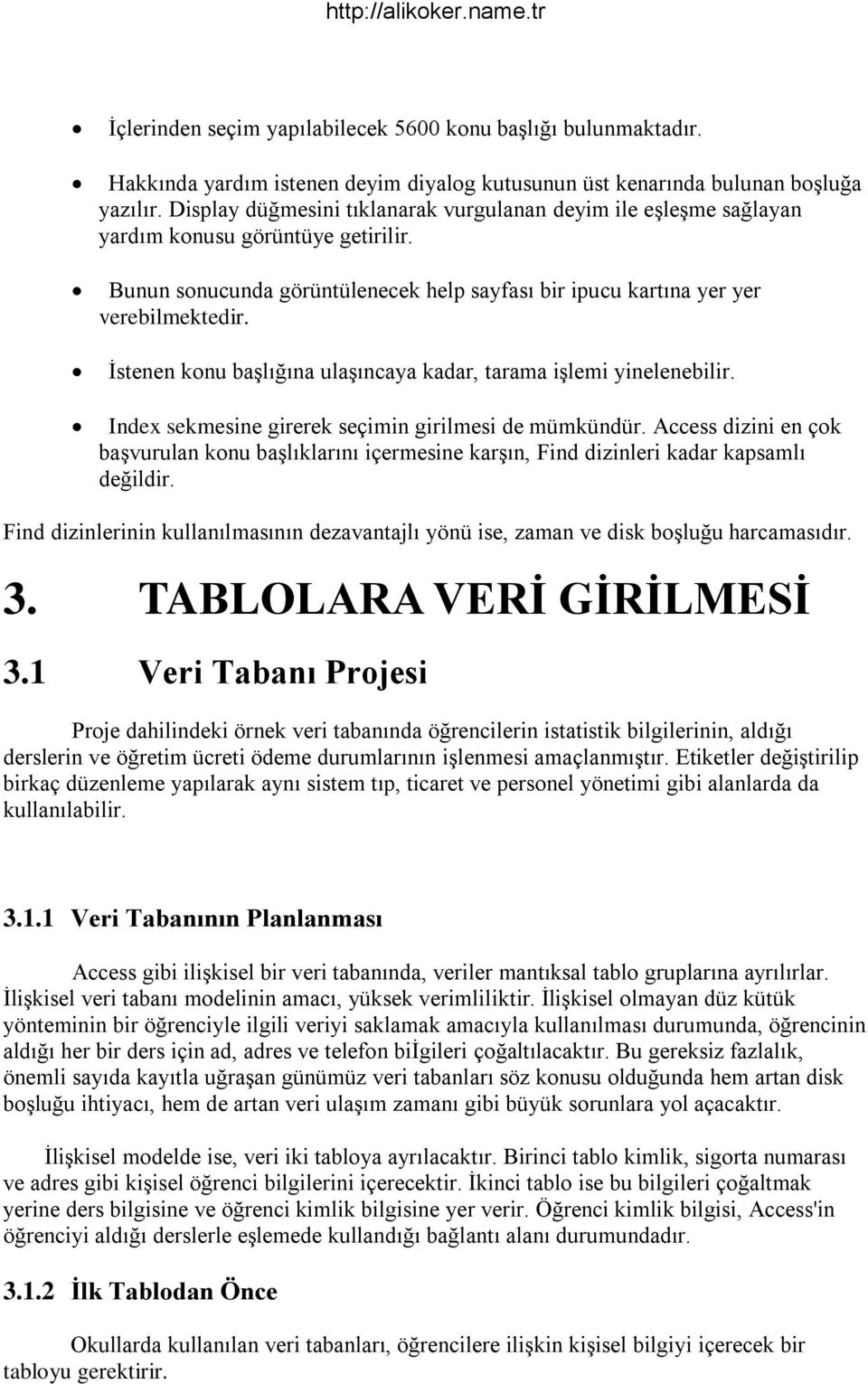 İstenen konu başlığına ulaşıncaya kadar, tarama işlemi yinelenebilir. Index sekmesine girerek seçimin girilmesi de mümkündür.