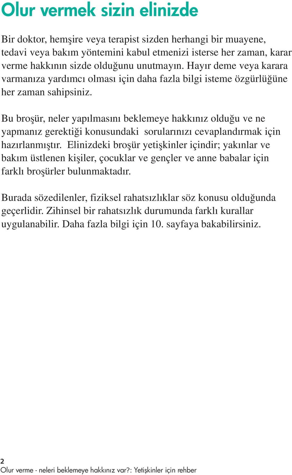 Bu broflür, neler yap lmas n beklemeye hakk n z oldu u ve ne yapman z gerekti i konusundaki sorular n z cevapland rmak için haz rlanm flt r.