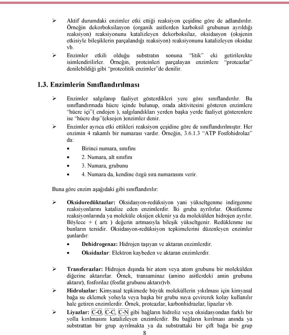 reaksiyonunu katalizleyen oksidaz vb. Enzimler etkili olduğu substratın sonuna litik eki getirilerekte isimlendirilirler.